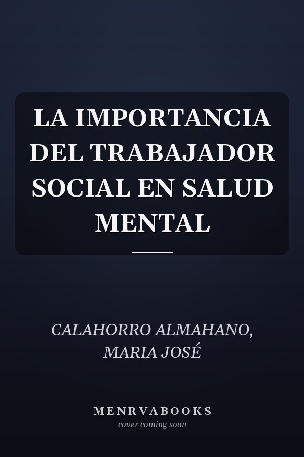 LA IMPORTANCIA DEL TRABAJADOR SOCIAL EN SALUD MENTAL