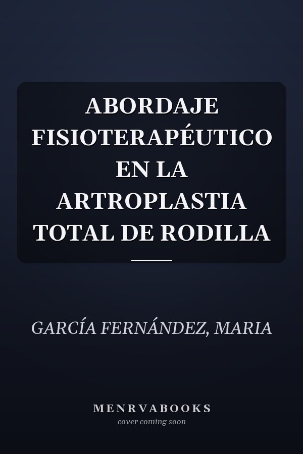 ABORDAJE FISIOTERAPÉUTICO EN LA ARTROPLASTIA TOTAL DE RODILLA