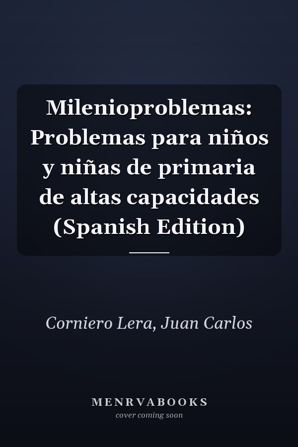 Milenioproblemas: Problemas para niños y niñas de primaria de altas capacidades (Spanish Edition)