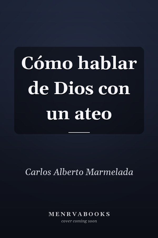 Cómo hablar de Dios con un ateo