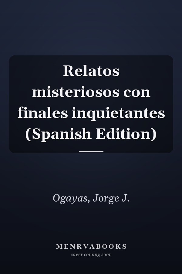 Relatos misteriosos con finales inquietantes (Spanish Edition)