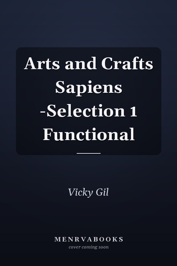Arts and Crafts Sapiens -Selection 1 Functional
