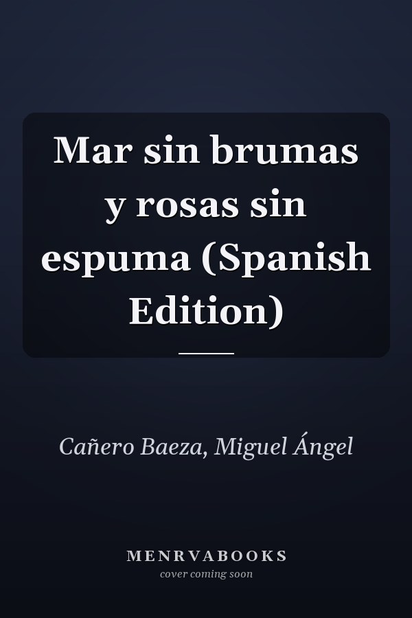 Mar sin brumas y rosas sin espuma (Spanish Edition)