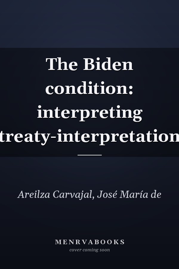 The Biden condition: interpreting treaty-interpretation