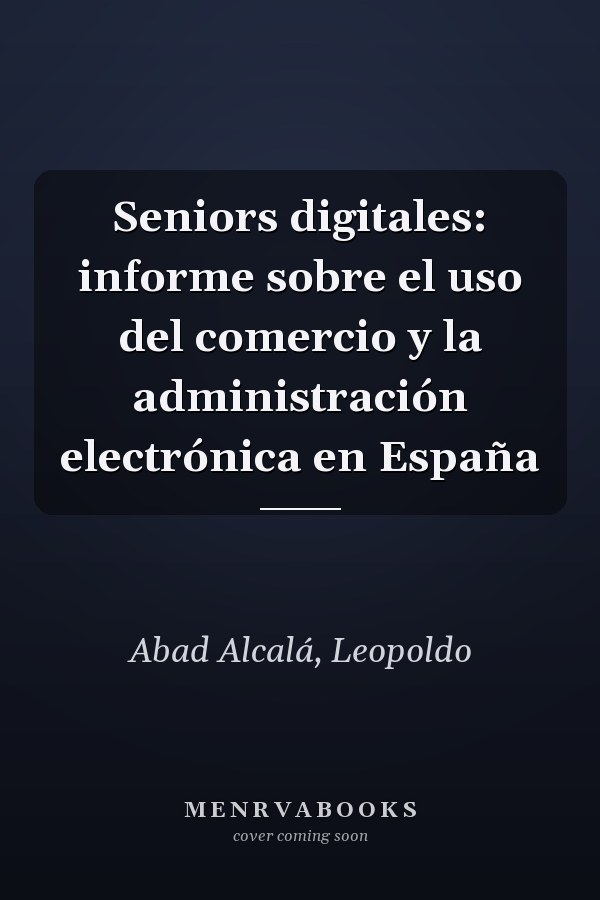 Seniors digitales: informe sobre el uso del comercio y la administración electrónica en España