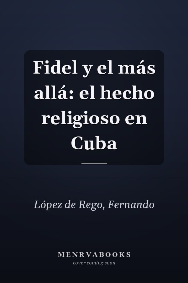 Fidel y el más allá: el hecho religioso en Cuba