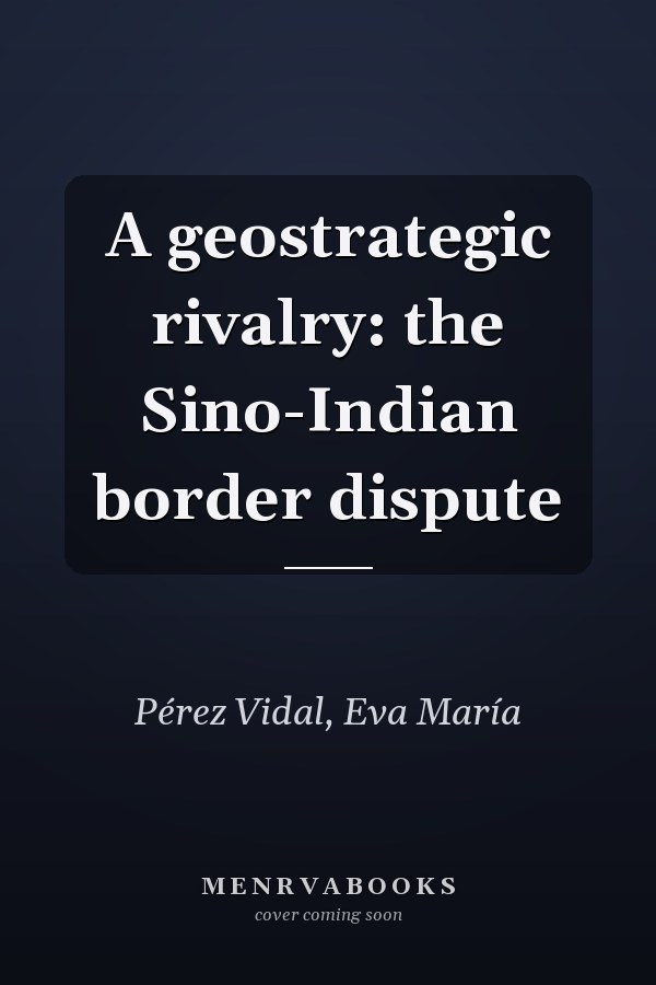 A geostrategic rivalry: the Sino-Indian border dispute