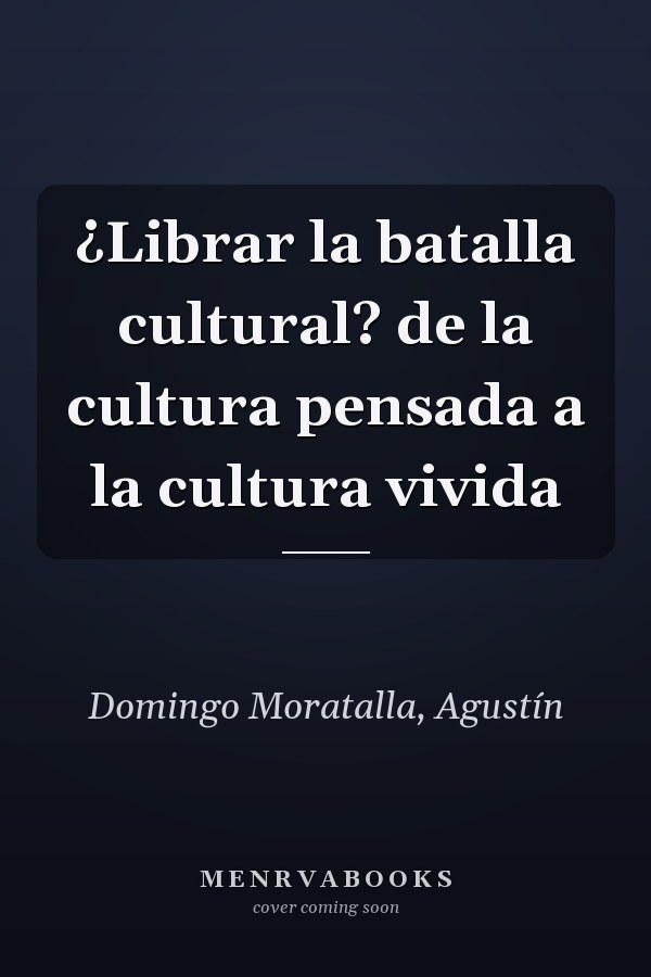 ¿Librar la batalla cultural? de la cultura pensada a la cultura vivida