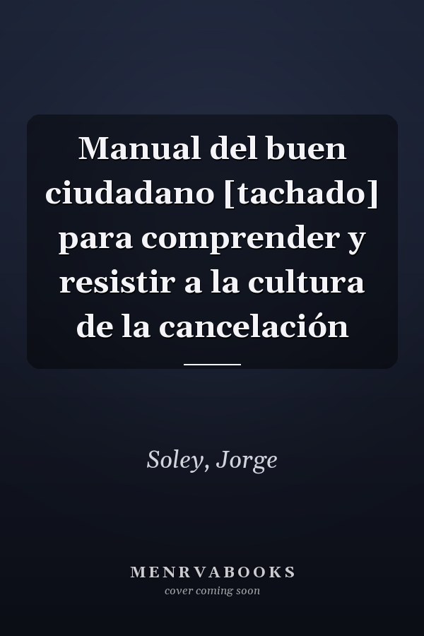 Manual del buen ciudadano [tachado] para comprender y resistir a la cultura de la cancelación