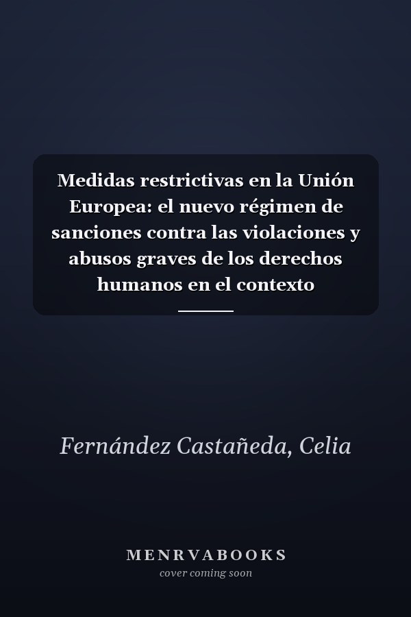 Medidas restrictivas en la Unión Europea: el nuevo régimen de sanciones contra las violaciones y abusos graves de los derechos humanos en el contexto internacional