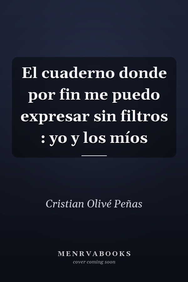 El cuaderno donde por fin me puedo expresar sin filtros : yo y los míos
