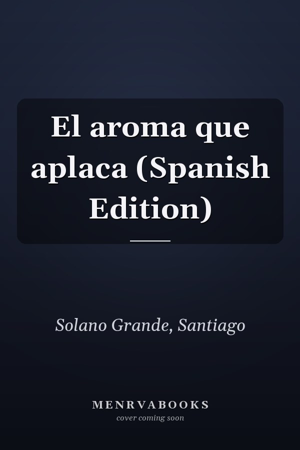 El aroma que aplaca (Spanish Edition)