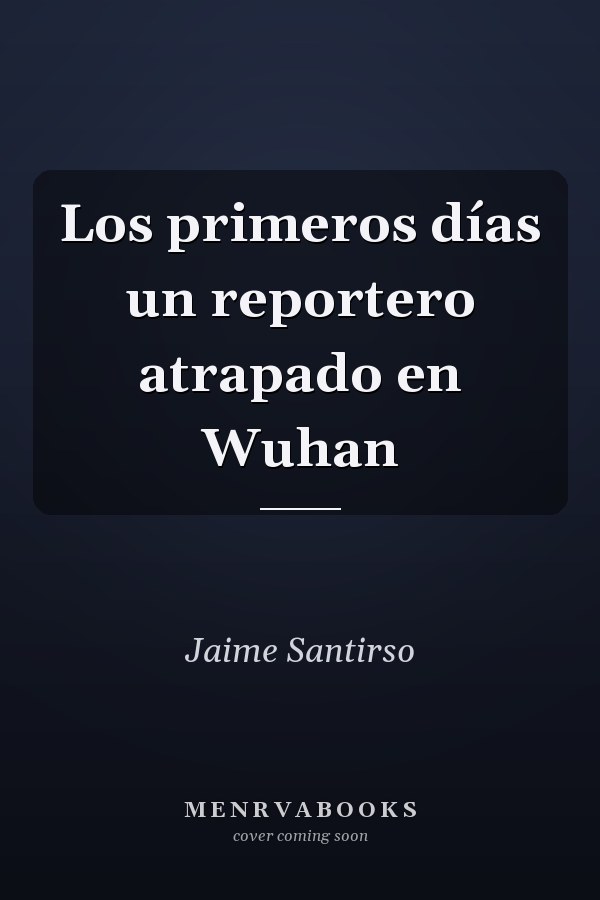 Los primeros días un reportero atrapado en Wuhan