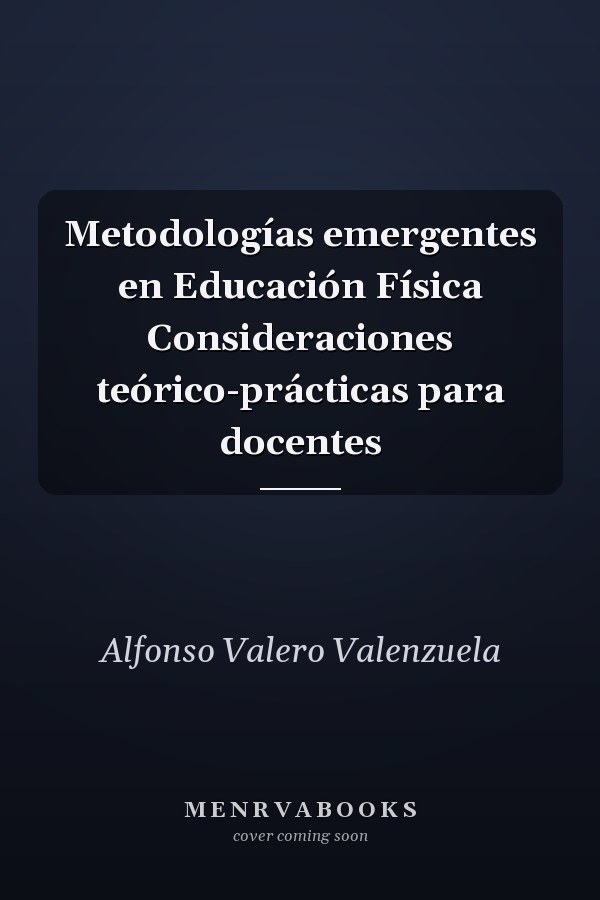Metodologías emergentes en Educación Física Consideraciones teórico-prácticas para docentes