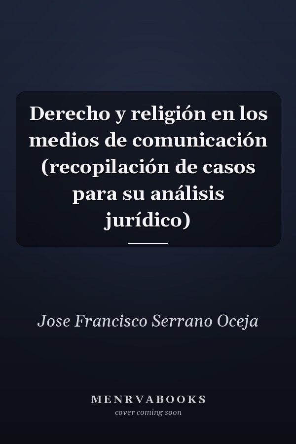 Derecho y religión en los medios de comunicación (recopilación de casos para su análisis jurídico)