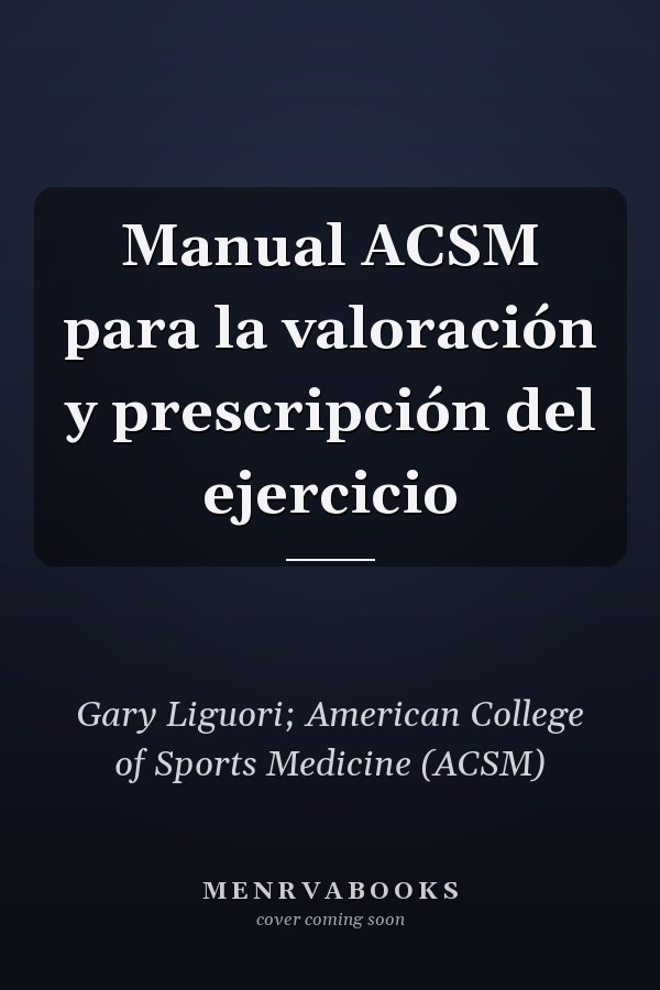 Manual ACSM para la valoración y prescripción del ejercicio