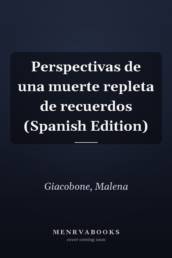 Perspectivas de una muerte repleta de recuerdos (Spanish Edition)