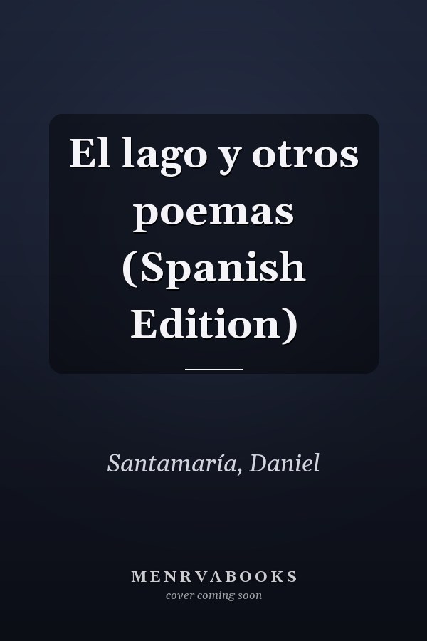 El lago y otros poemas (Spanish Edition)