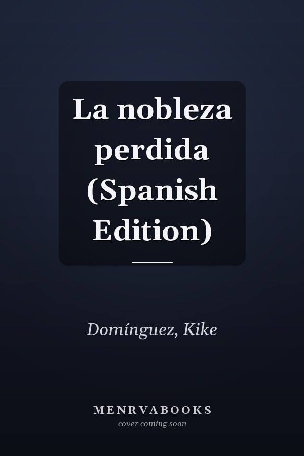 La nobleza perdida (Spanish Edition)
