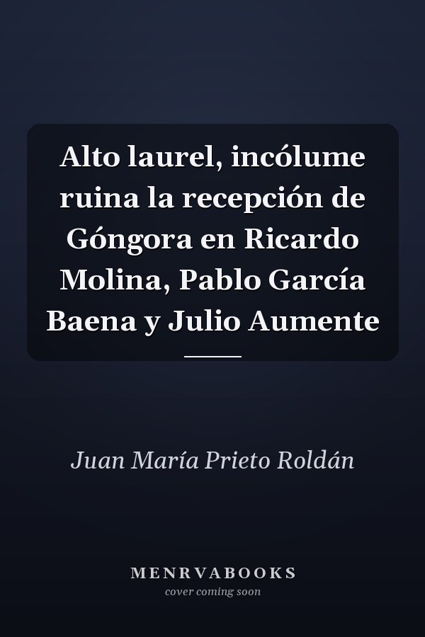 Alto laurel, incólume ruina la recepción de Góngora en Ricardo Molina, Pablo García Baena y Julio Aumente