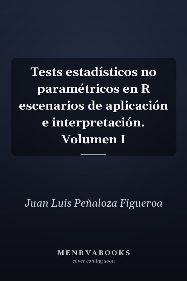 Tests estadísticos no paramétricos en R escenarios de aplicación e interpretación. Volumen I