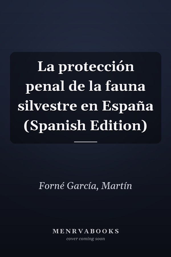 La protección penal de la fauna silvestre en España (Spanish Edition)