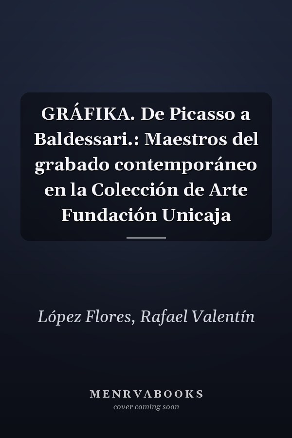 GRÁFIKA. De Picasso a Baldessari.: Maestros del grabado contemporáneo en la Colección de Arte Fundación Unicaja