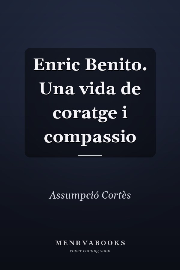 Enric Benito. Una vida de coratge i compassio