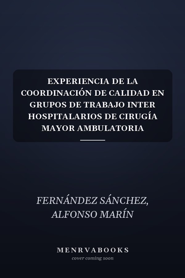 EXPERIENCIA DE LA COORDINACIÓN DE CALIDAD EN GRUPOS DE TRABAJO INTER HOSPITALARIOS DE CIRUGÍA MAYOR AMBULATORIA (HOSPITALES DE DÍA)