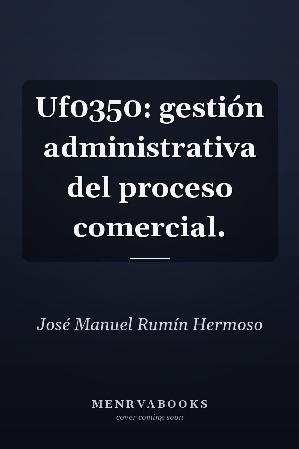 Uf0350: gestión administrativa del proceso comercial.