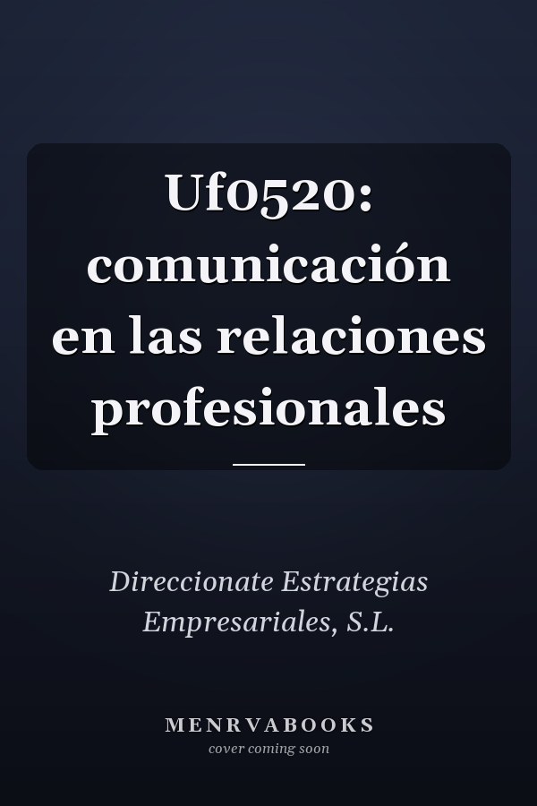 Uf0520: comunicación en las relaciones profesionales