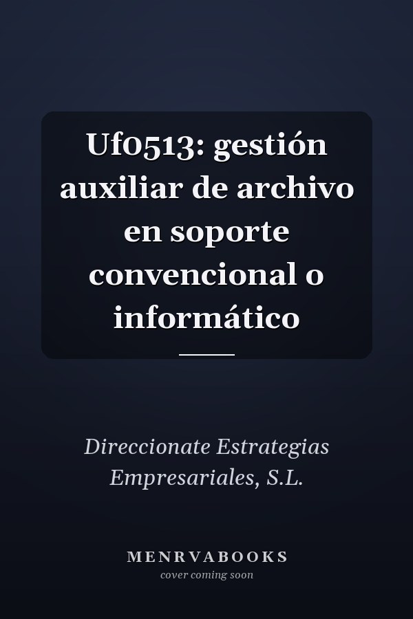 Uf0513: gestión auxiliar de archivo en soporte convencional o informático