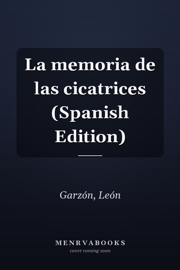 La memoria de las cicatrices (Spanish Edition)