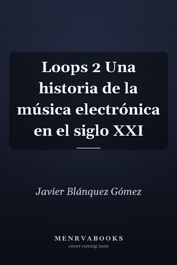 Loops 2 Una historia de la música electrónica en el siglo XXI