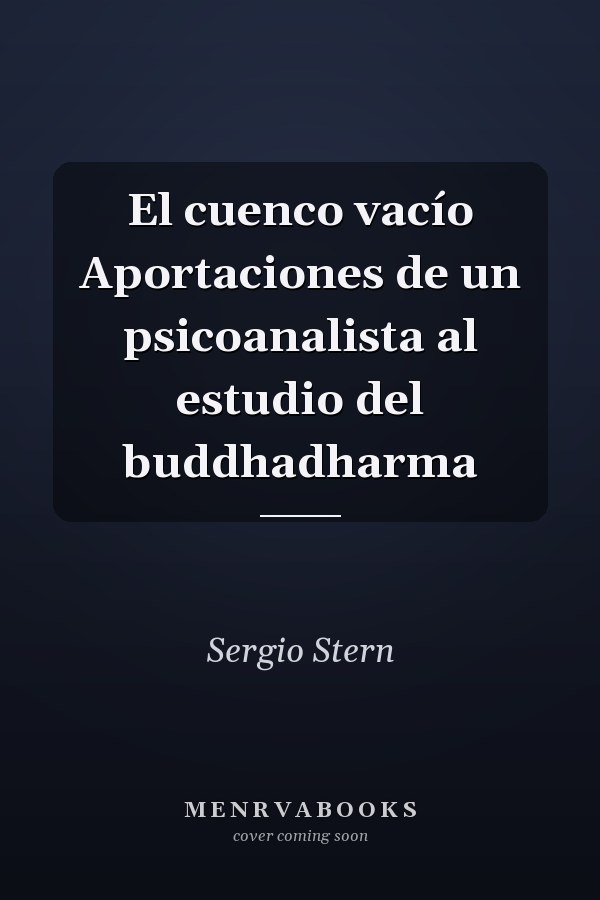 El cuenco vacío Aportaciones de un psicoanalista al estudio del buddhadharma