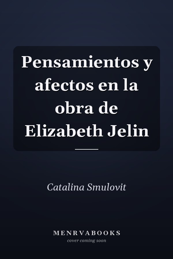 Pensamientos y afectos en la obra de Elizabeth Jelin