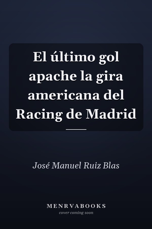 El último gol apache la gira americana del Racing de Madrid
