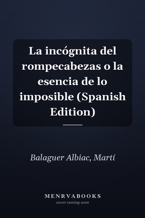 La incógnita del rompecabezas o la esencia de lo imposible (Spanish Edition)
