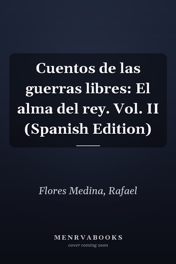 Cuentos de las guerras libres: El alma del rey. Vol. II (Spanish Edition)