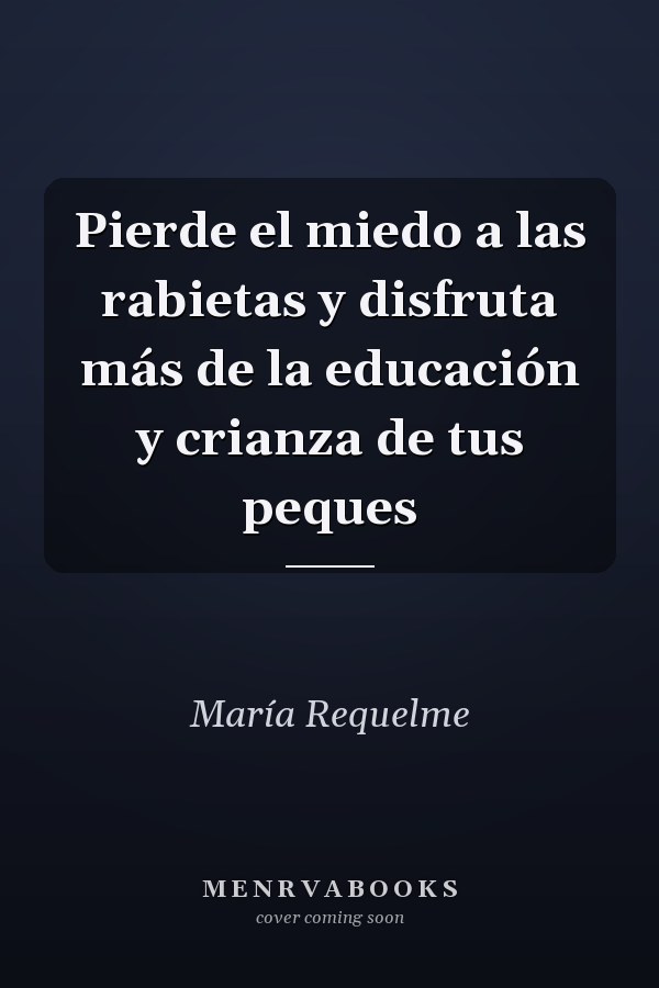 Pierde el miedo a las rabietas y disfruta más de la educación y crianza de tus peques