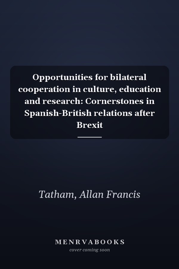 Opportunities for bilateral cooperation in culture, education and research: Cornerstones in Spanish-British relations after Brexit