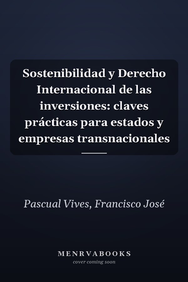 Sostenibilidad y Derecho Internacional de las inversiones: claves prácticas para estados y empresas transnacionales