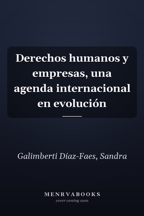 Derechos humanos y empresas, una agenda internacional en evolución