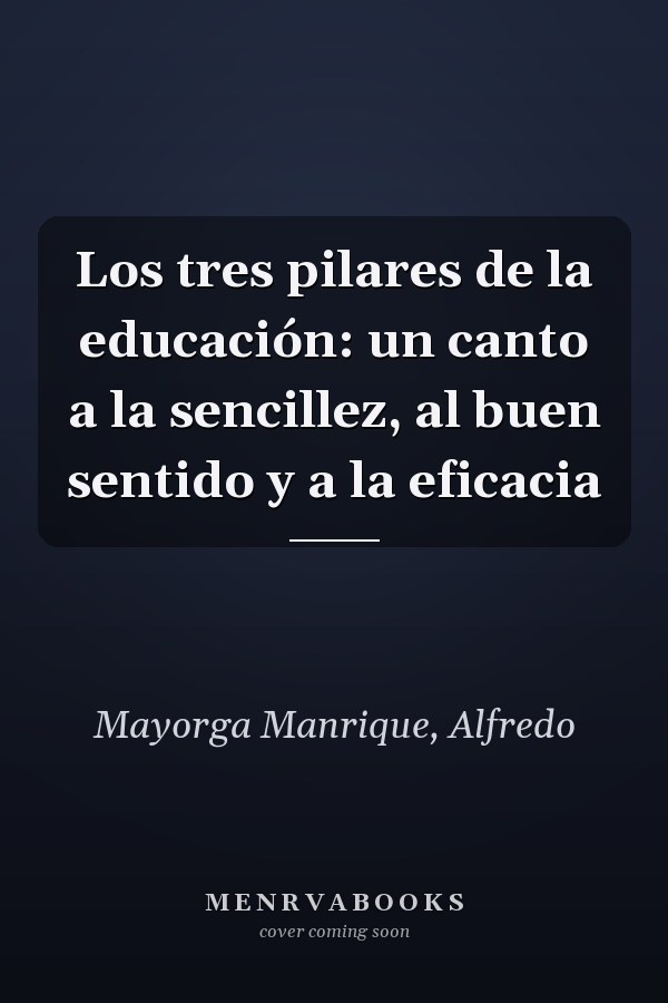 Los tres pilares de la educación: un canto a la sencillez, al buen sentido y a la eficacia