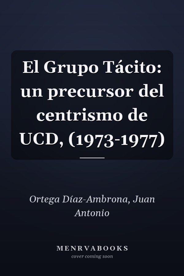 El Grupo Tácito: un precursor del centrismo de UCD, (1973-1977)