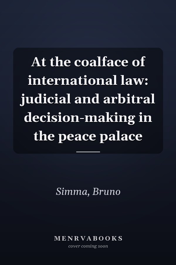 At the coalface of international law: judicial and arbitral decision-making in the peace palace