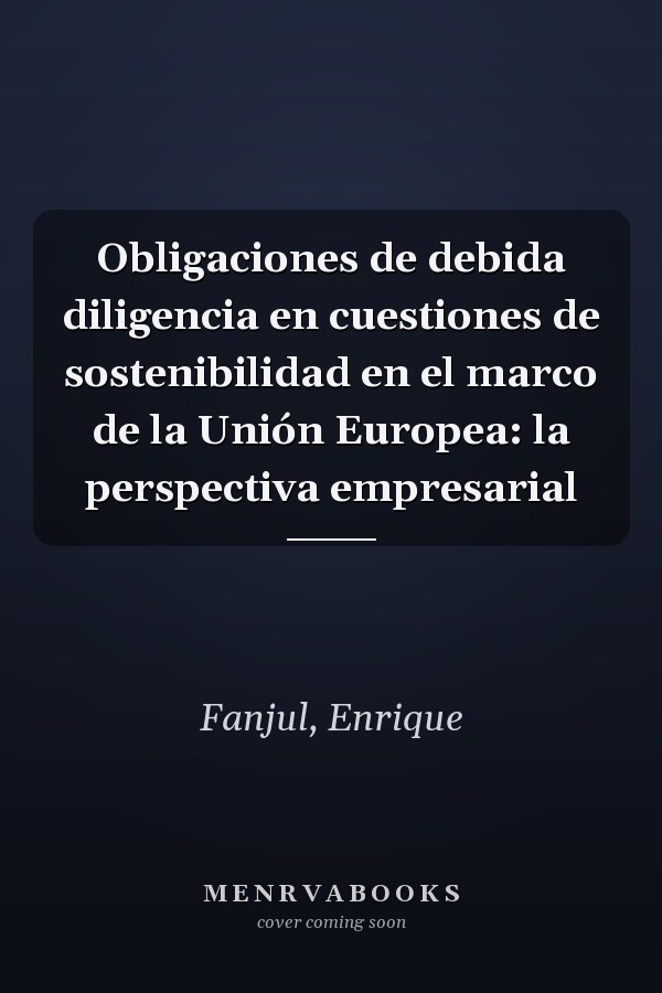 Obligaciones de debida diligencia en cuestiones de sostenibilidad en el marco de la Unión Europea: la perspectiva empresarial