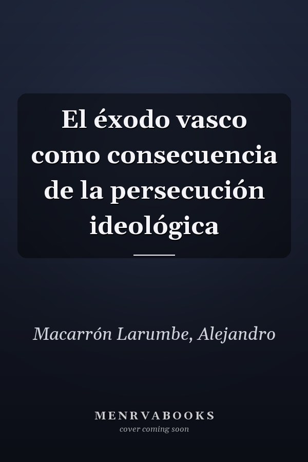 El éxodo vasco como consecuencia de la persecución ideológica