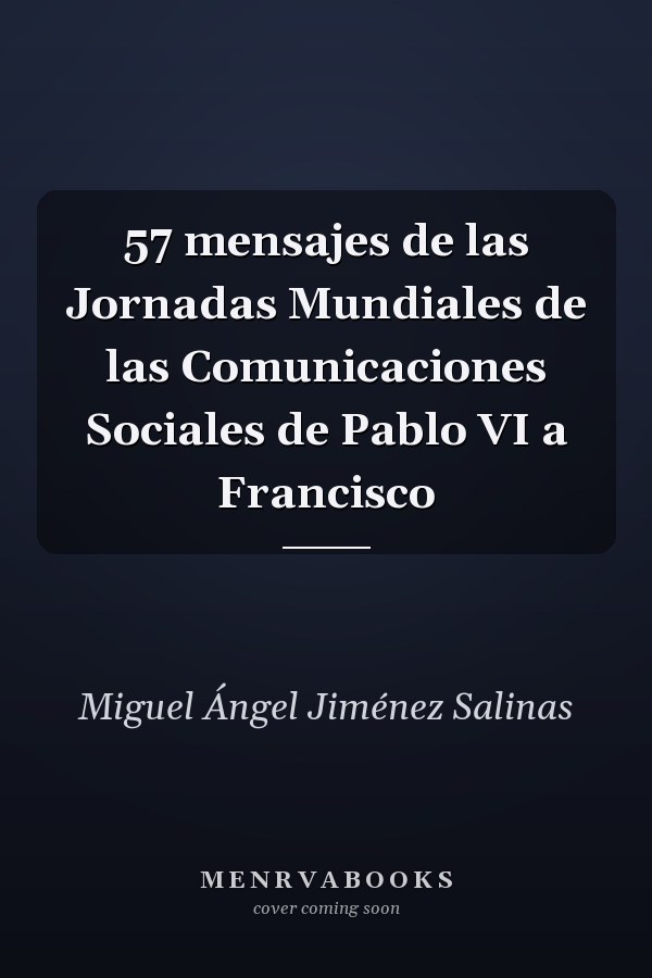 57 mensajes de las Jornadas Mundiales de las Comunicaciones Sociales de Pablo VI a Francisco
