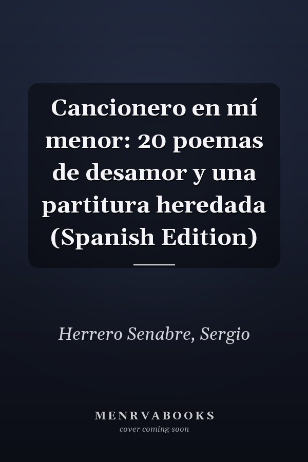 Cancionero en mí menor: 20 poemas de desamor y una partitura heredada (Spanish Edition)